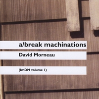 David Morneau : a/break machinations