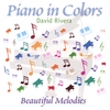 DAVID RIVERA: Piano In Colors - Beautiful Melodies