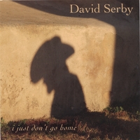 DAVID SERBY: I Just Don't Go Home