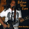 David Watt Besley: Believe These Eyes
