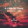 BILL DAVIS: A Little Bit Crazy