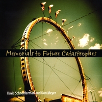 Davis Schneiderman and Don Meyer: Memorials to Future Catastrophes