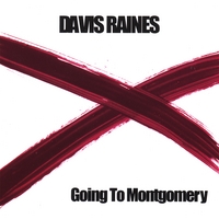 DAVIS RAINES: Going To Montgomery
