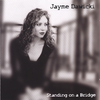 Jayme Dawicki : Standing on a Bridge