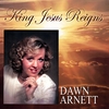 DAWN ARNETT: King Jesus Reigns