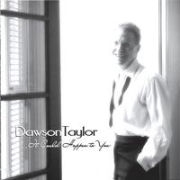 DAWSON TAYLOR: It Could Happen to You