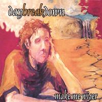 Daybreakdown : Make Me Wiser