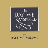 Daytime Volume : The Day We Transposed