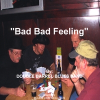 Double Barrel Blues Band : Bad Bad Feeling