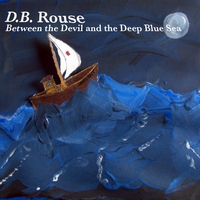 D.B. Rouse : Between the Devil and the Deep Blue Sea