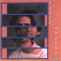 DENNIS B. SOARES: Parts and Wholes