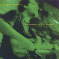 Douglas Cameron : The Consequence of My Choices