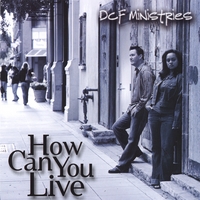DCF Ministries : How Can You Live