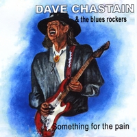 DAVE CHASTAIN & THE BLUES ROCKERS: Something for the pain