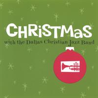 DALLAS CHRISTIAN JAZZ BAND: Christmas with the Dallas Christian Jazz Band