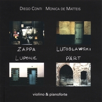 DIEGO CONTI - MONICA DE MATTEIS: Zappa Lutoslawski Lupone Pärt