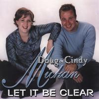 Doug & Cindy Mickan : Let It Be Clear