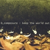 D_COMPOSURE: Keep the World Out