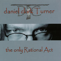 DANIEL CLARK TURNER: the only Rational Act