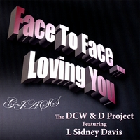 DCW&D PROJECT FEATURING L. SIDLEY DAVIS: Face to Face Loving You