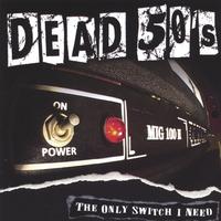 Dead 50's : The Only Switch I Need