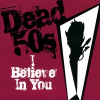 Dead 50's : I Believe in You