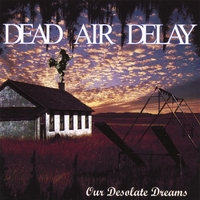 Dead Air Delay : Our Desolate Dreams