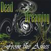 DEAD AND DREAMING: From The Ashes