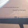 DEAD PAN RANGERS: Not Much Less Further Than Last Time
