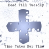 DEAD TILL TUESDAY: Time Takes Her Time