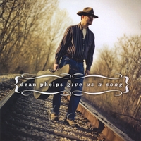 Dean Phelps : Give Us a Song