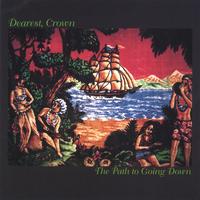 DEAREST, CROWN: The Path to Going Down