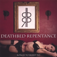 DEATHBED REPENTANCE: Songs To Bleed To