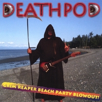 Deathpod : Grim Reaper Beach Party Blowout!