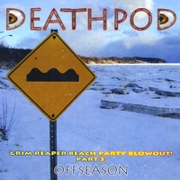 Deathpod : Grim Reaper Beach Party Blowout! Pt. 3: Offseason