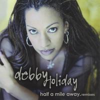 DEBBY HOLIDAY: Half A Mile Away.remixes