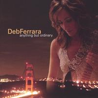 Deb Ferrara : Anything But Ordinary