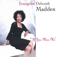 Evangelist Deborah Madden : If You Miss Me