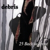DEBRIS: 25 Back to Front
