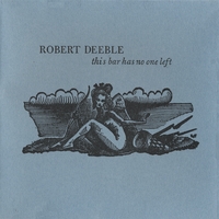 Robert Deeble : This Bar Has No One Left