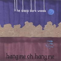 THE DEEP DARK WOODS: Hang Me Oh Hang Me