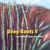 DEEP ROOTS: Deep Roots V