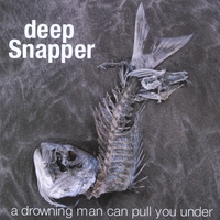 DEEP SNAPPER: A Drowning Man Can Pull You Under