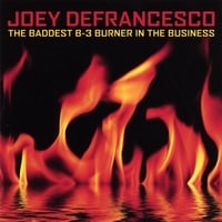 Joey Defrancresco : The Baddest B-3 Burner In The Business