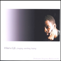 DEHUMO BICKERSTETH: What a Life...Longing, Searching, Hoping