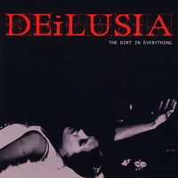 Deilusia : The Dirt in Everything