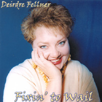 Deirdre Fellner : Fixin' to Wail