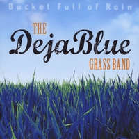 DejaBlue Grass Band : Bucket Full Of Rain