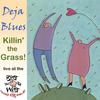 DEJA BLUES: Killin' the Grass!