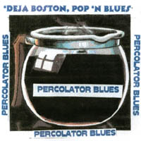 Deja Boston, PoP 'n Blues : Percolator Blues